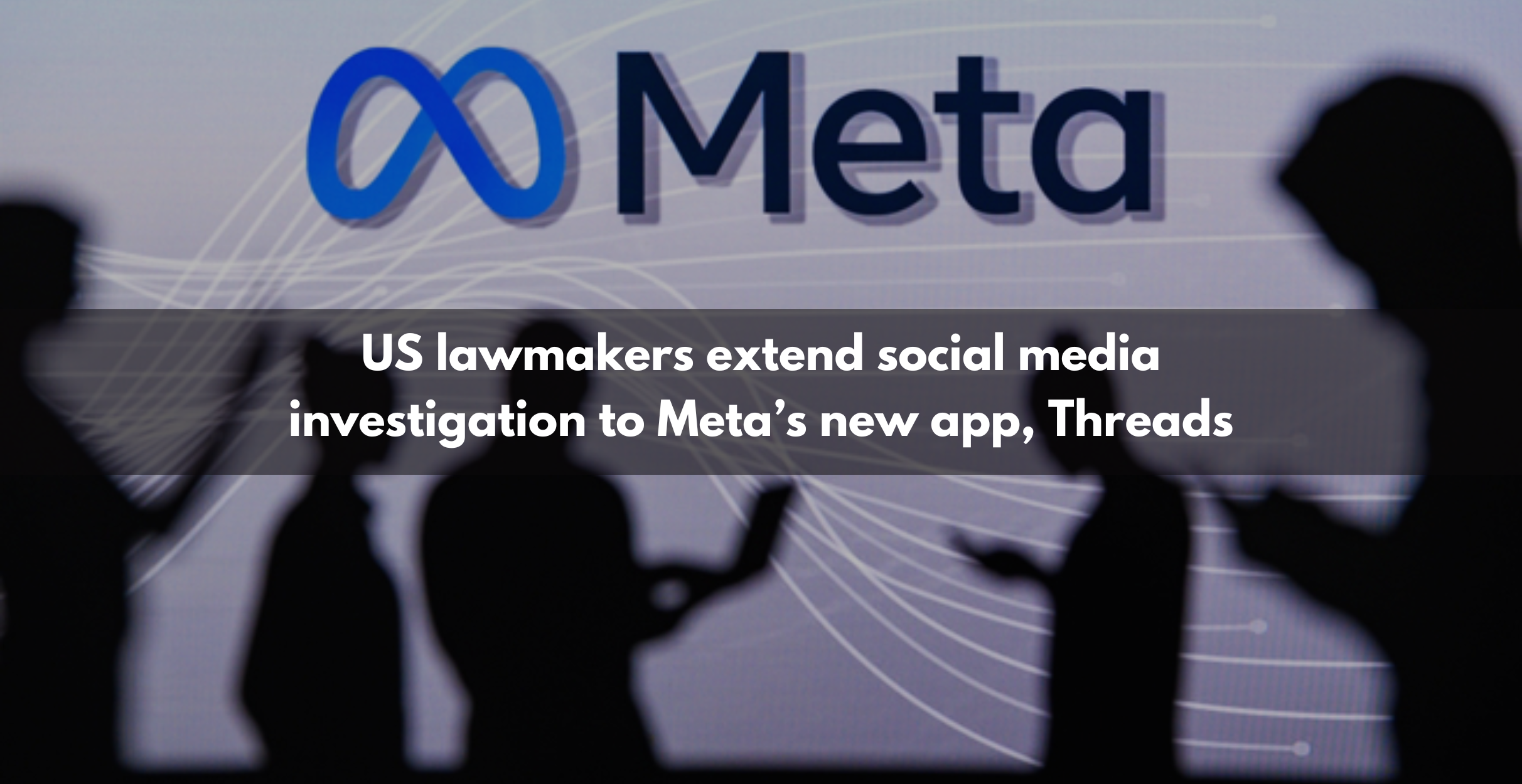 US lawmakers extend social media investigation to Meta’s new app, Threads